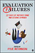 Evaluation Failures - ed. Kylie Hutchinson. Image source: https://us.sagepub.com/en-us/nam/evaluation-failures/book260109